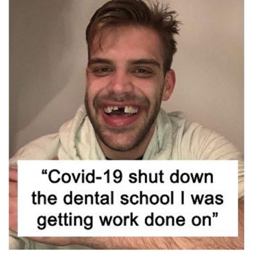 "Covid-19 shut down the dental school I was getting work done on"