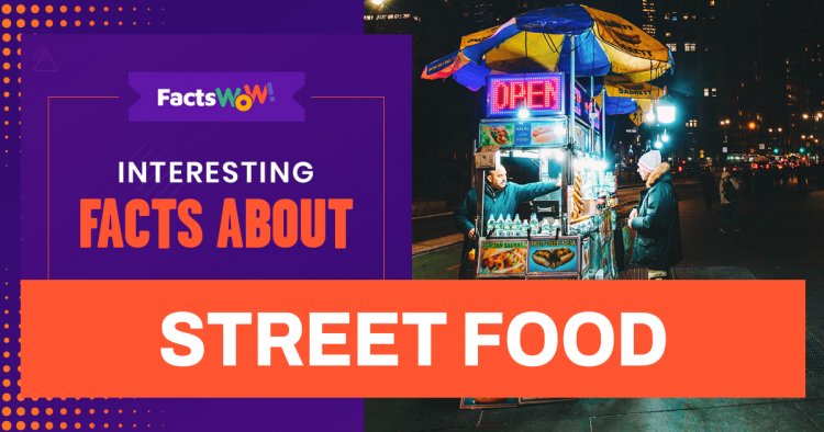 interesting-facts-about-street-food-that-you-never-knew-factswow