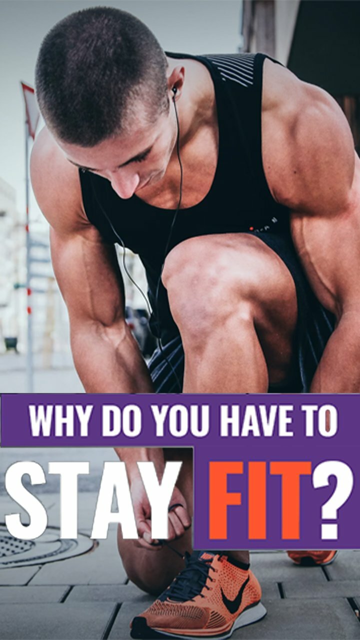 Why do you have to stay Fit? It keeps you Think Better, Feels Better, Moves Better