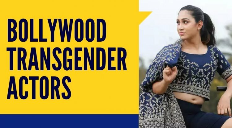 To Make The Bollywood More Inclusive, Here’s A The List Of 7 Trans-Actors, Who Are Ready To Be Cast In 2022!