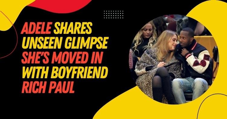 Adele Shares Unseen Glimpse She S Moved In With Boyfriend Rich Paul