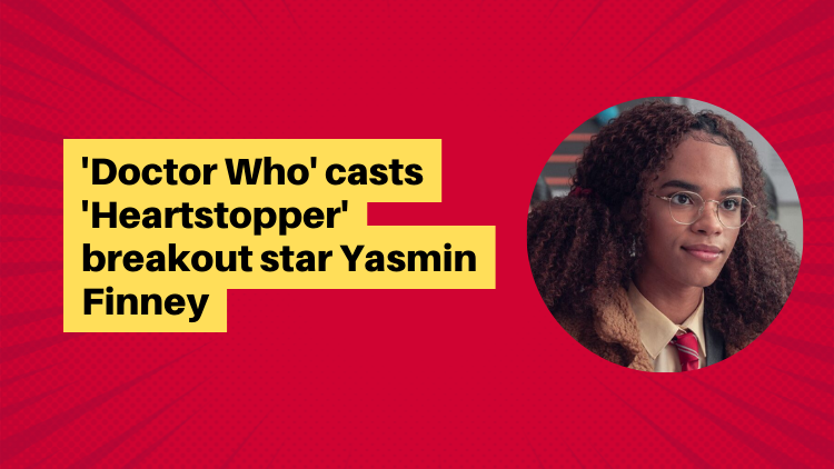 'Doctor Who' Casts 'Heartstopper' Breakout Star Yasmin Finney