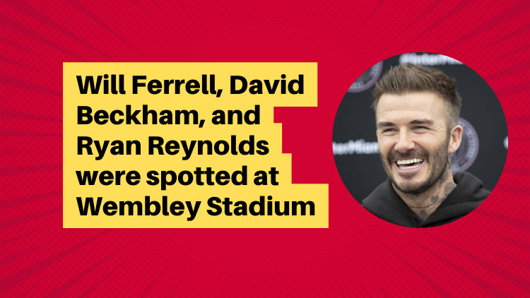 Will Ferrell David Beckham And Ryan Reynolds Were Spotted At Wembley Stadium 