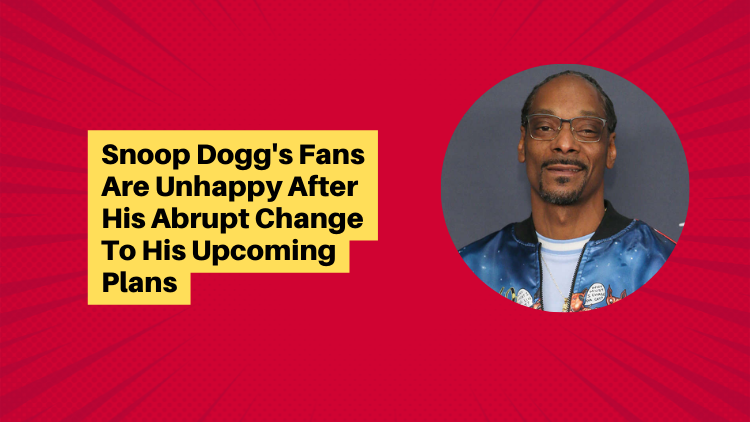 Snoop Dogg's Fans Are Unhappy After His Abrupt Change To His Upcoming Plans