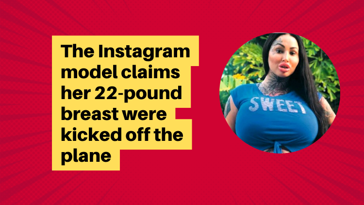 The Instagram Model Claims Her 22 Pound Breast Were Kicked Off The Plane