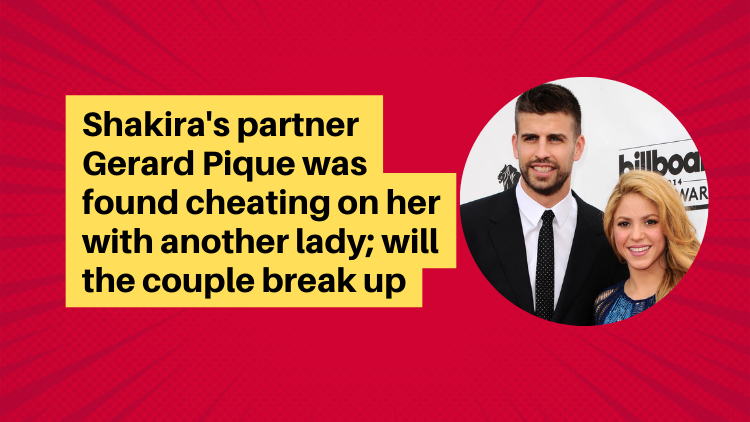 Shakira's partner Gerard Pique was found cheating on her with another