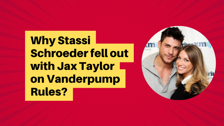 Why Stassi Schroeder Fell Out With Jax Taylor On Vanderpump Rules?