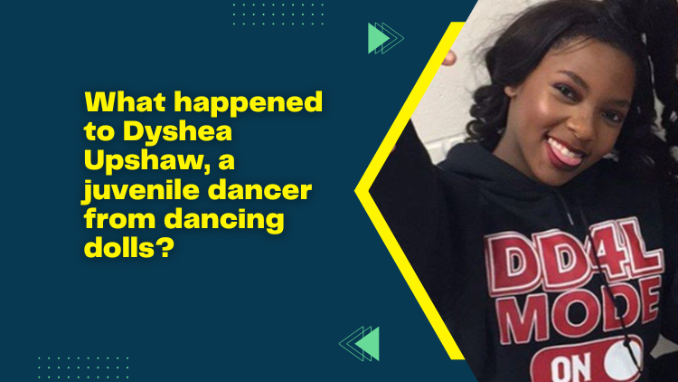 What happened to Dyshea Upshaw, a juvenile dancer from dancing dolls?