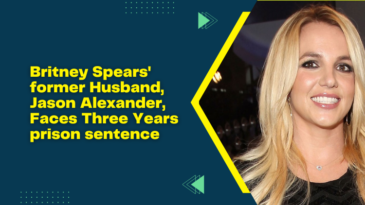 Britney Spears' former Husband, Jason Alexander, Faces Three Years ...