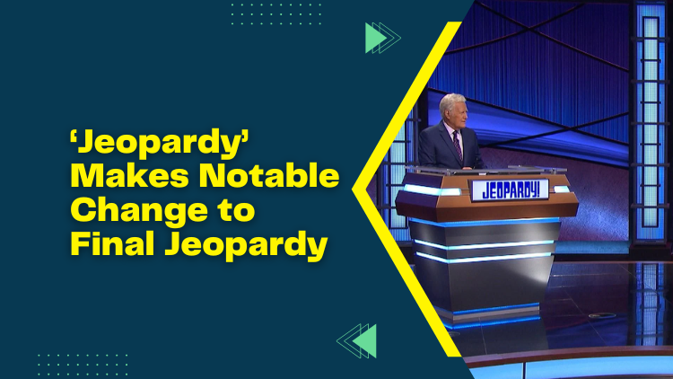 ‘Jeopardy’ Makes Notable Change to Final Jeopardy