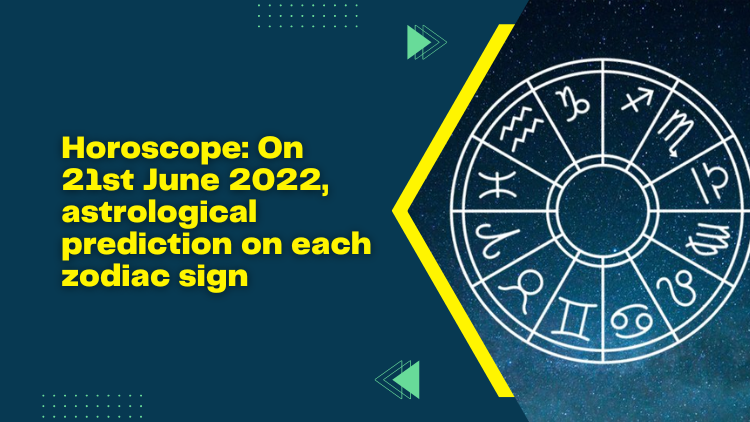 Horoscope: On 21st June 2022, astrological prediction on each zodiac sign