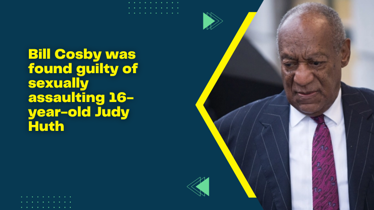 Bill Cosby Was Found Guilty Of Sexually Assaulting 16 Year Old Judy Huth 2880