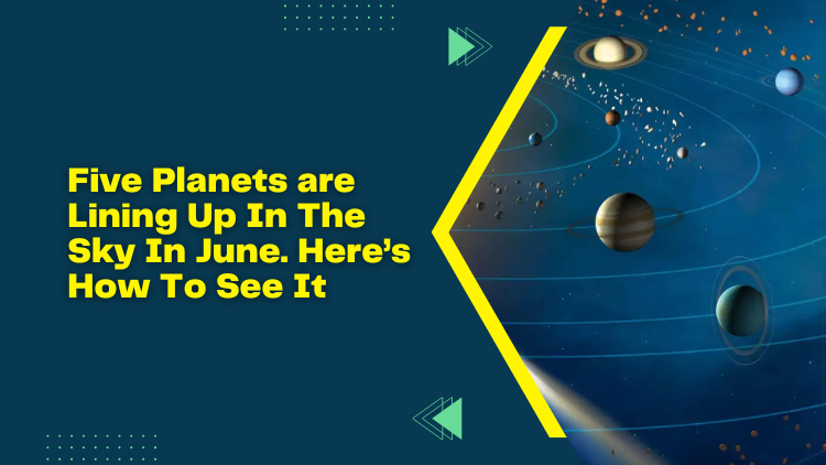 Five Planets are Lining Up In The Sky In June. Here’s How To See It