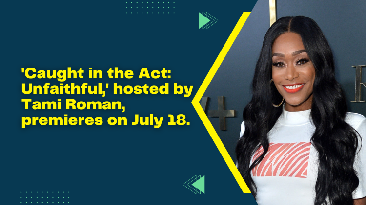Caught In The Act Unfaithful Hosted By Tami Roman Premieres On July 18