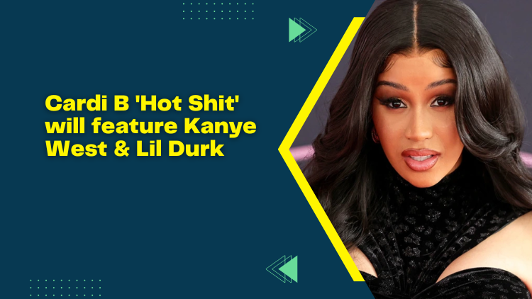 Cardi B 'Hot Shit' Will Feature Kanye West & Lil Durk