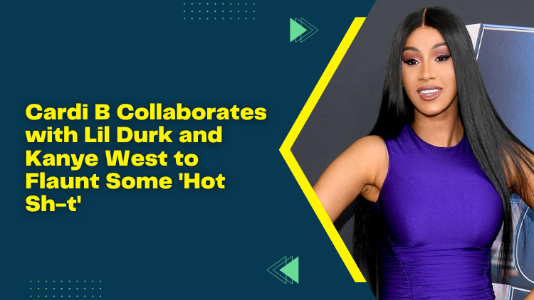 Cardi B Collaborates With Lil Durk And Kanye West To Flaunt Some 'Hot Sh-t'