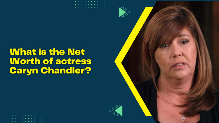 What Is The Net Worth Of Actress Caryn Chandler