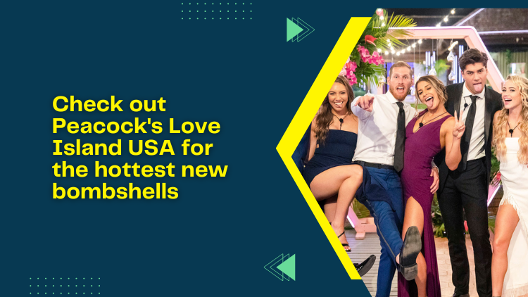 Check Out Peacocks Love Island Usa For The Hottest New Bombshells 