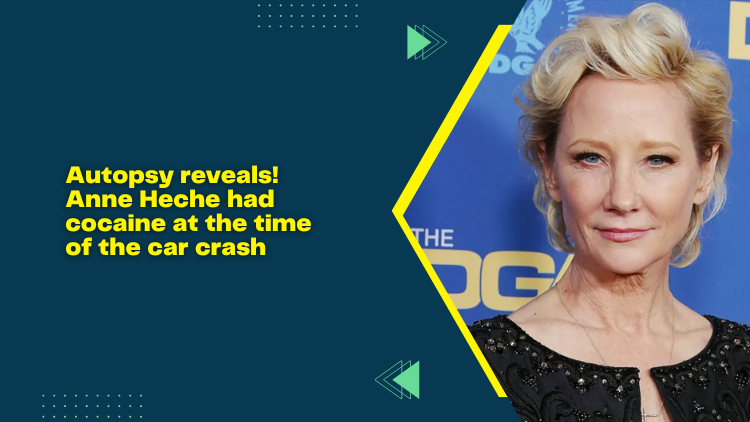 Autopsy reveals! Anne Heche had cocaine at the time of the car crash