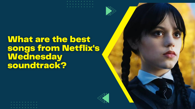 What Are The Best Songs From Netflix's Wednesday Soundtrack?