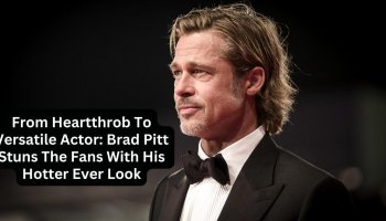 From Heartthrob To Versatile Actor: Brad Pitt Stuns The Fans With His Hotter Ever Look