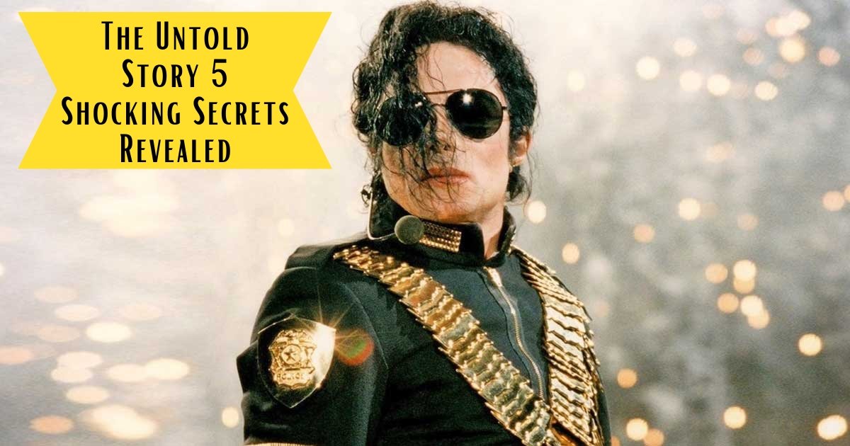 The Untold Story of Michael Jackson: 5 Shocking Secrets Revealed